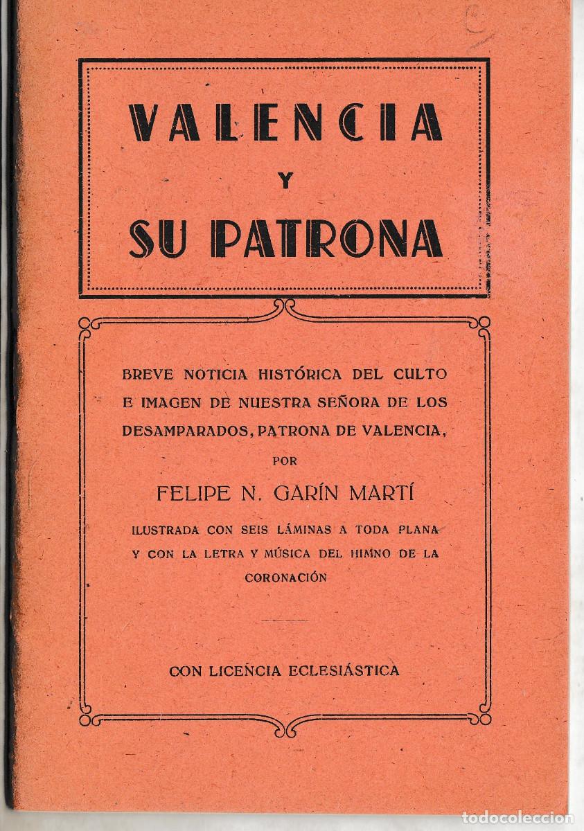 Libros de segunda mano: VALENCIA Y SU PATRONA POR FELIPE N,, GAR&Iacute;N MART&Iacute;. IMPRENTA V. TARONCHER 1943