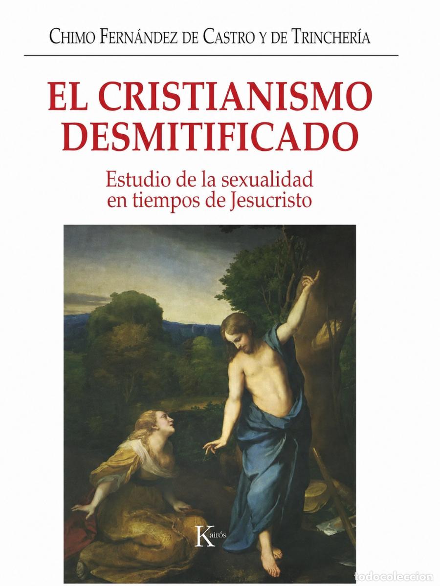 Libros de segunda mano: CHIMO FERN&Aacute;NDEZ DE CASTRO Y DE TRINCHER&Iacute;A &ndash; EL CRISTIANISMO DESMITIFICADO &ndash; KAIR&Oacute;S &ndash; 2006 LM