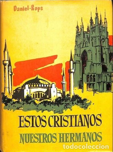 Libros de segunda mano: Estos Cristianos Nuestros Hermanos - Daniel-Rops - Luis de Caralt - 1988, 1&ordf; ed. - Historia