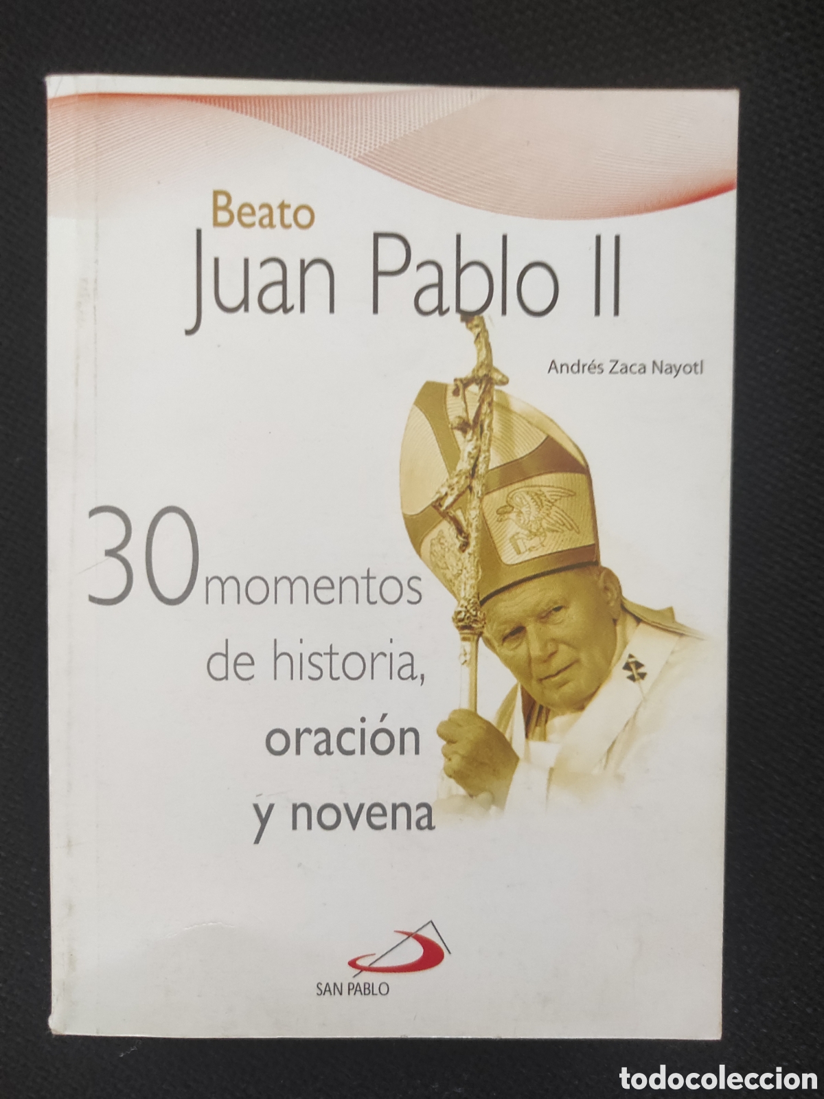 Libros de segunda mano: Beato Juan Pablo II, treinta momentos de historia oraci&oacute;n y novena