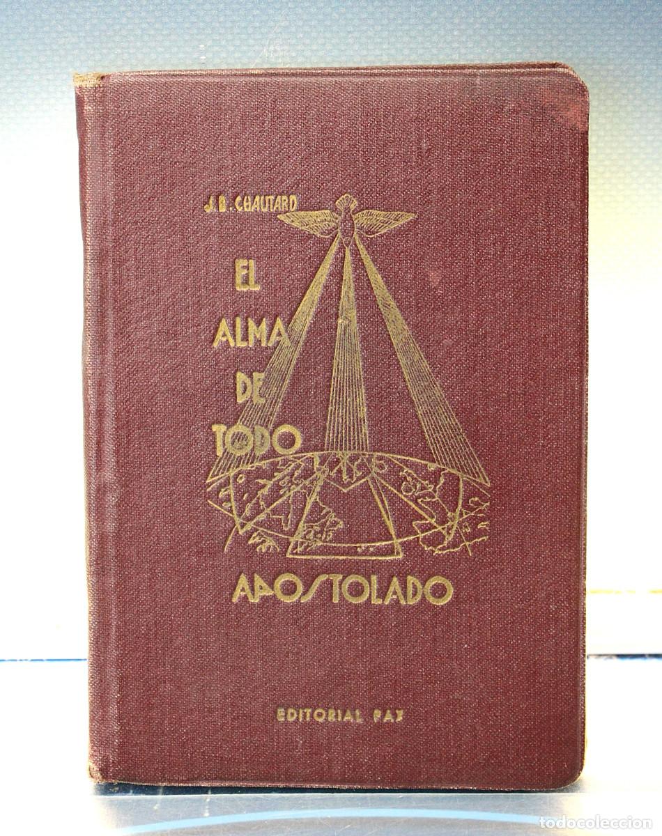 Libros de segunda mano: Libro: El Alma de todo apostolado _ J.B. Chautard. Editorial Pax, 1945.