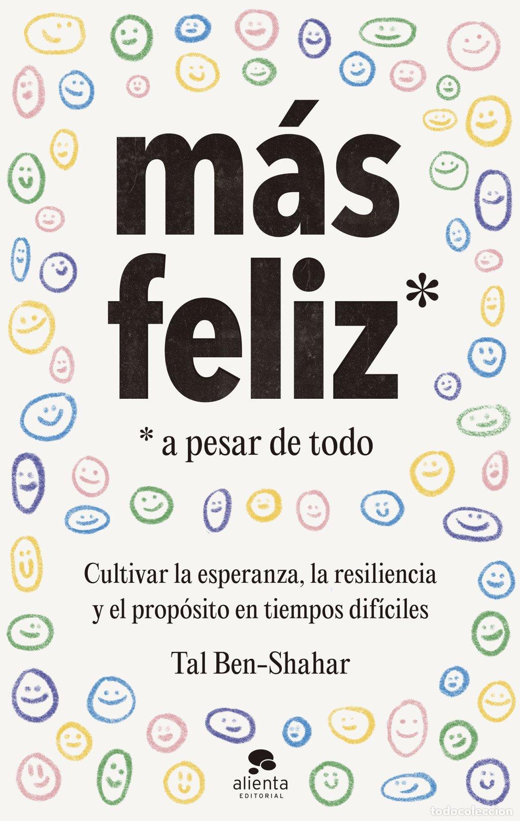 Libros de segunda mano: M&aacute;s Feliz, a Pesar de Todo: Cultivar la Esperanza, la Resiliencia y el Prop&oacute;sito - Tal Ben-Shahar