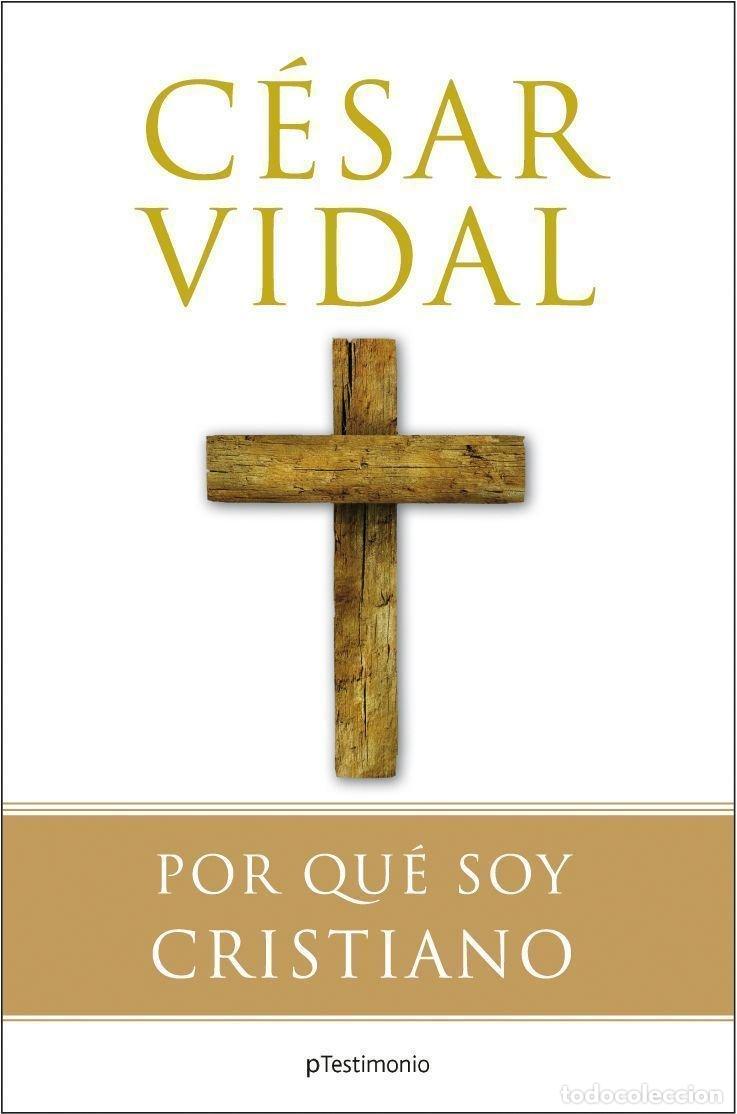 Libros de segunda mano: Por Qu&eacute; Soy Cristiano - C&eacute;sar Vidal - Editorial Planeta - Testimonio