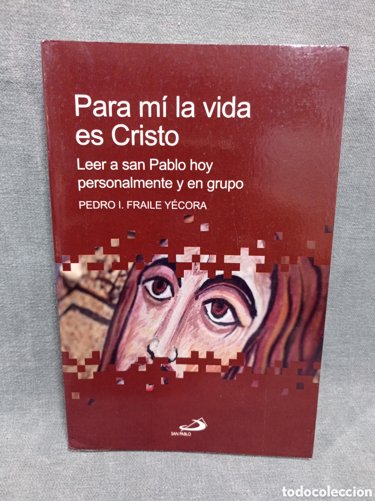 Libros de segunda mano: PARA M&Iacute; LA VIDA ES CRISTO - LEER A SAN PABLO HOY - PEDRO I. FRAILE Y&Eacute;CORA