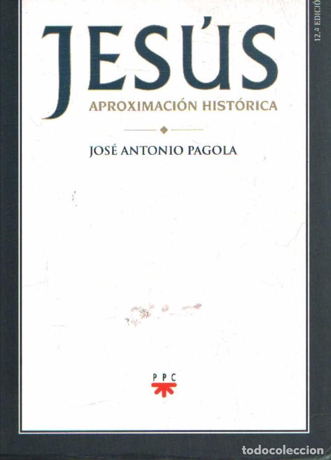 Libros de segunda mano: JES&Uacute;S APROXIMACI&Oacute;N HIST&Oacute;RICA. PAGOLA, JOS&Eacute; ANTONIO. A-RE-2471