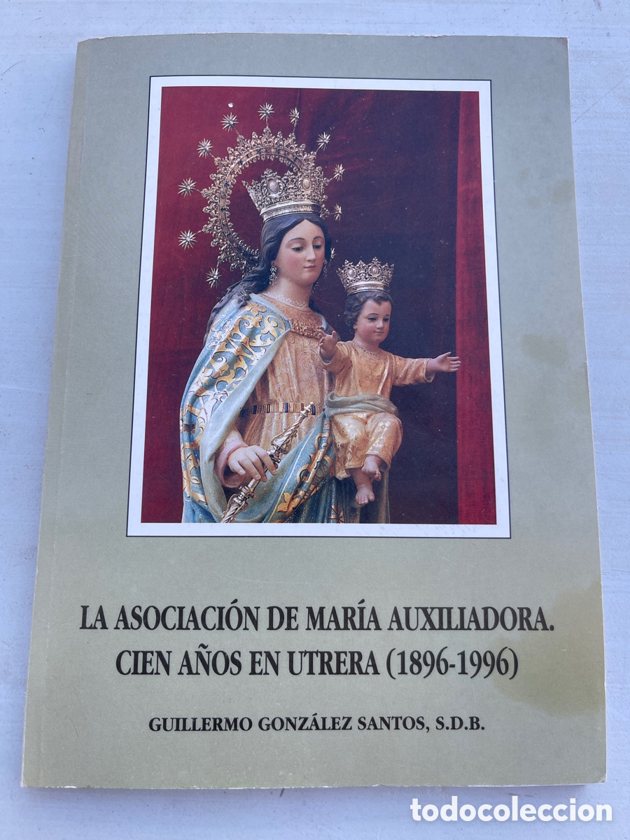 Libros de segunda mano: 100 A&ntilde;os Asc. Maria Auxiladora Utrera 1896-1996