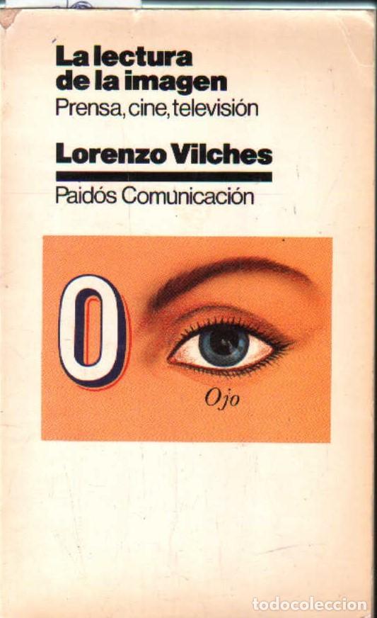Libros de segunda mano: LA LECTURA DE LA IMAGEN. PRENSA, CINE, TELEVISION. VILCHES, LORENZO. A-CI-1215
