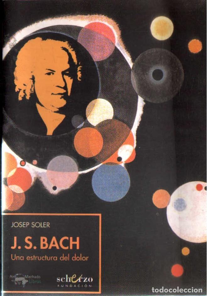 Libros de segunda mano: J. S. BACH UNA ESTRUCTURA DEL DOLOR. SOLER, JOSEP. A-MU-1240
