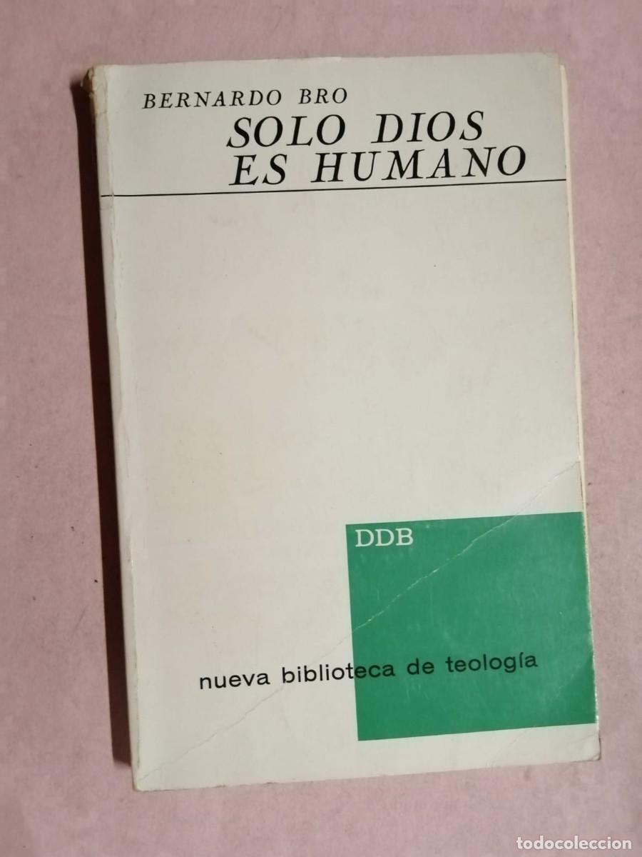 Libros de segunda mano: SOLO DIOS ES HUMANO (BERNARDO BRO)
