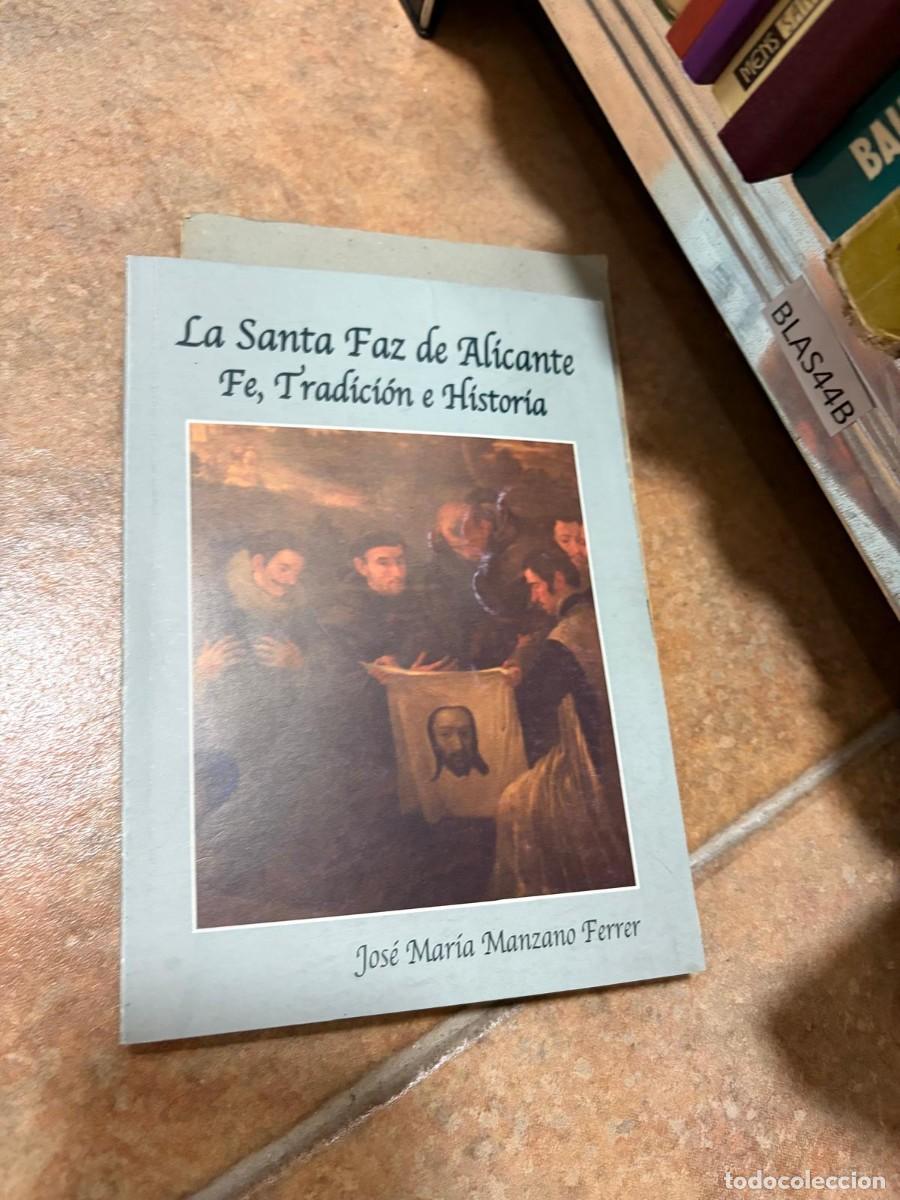 Libros de segunda mano: BLAS44B Jos&eacute; Mar&iacute;a Manzano Ferrer, La Santa Faz de Alicante: Fe, Tradici&oacute;n e Historia
