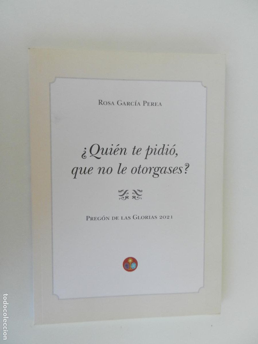 Libros de segunda mano: &iquest;QUIEN TE PIDI&Oacute; QUE NO LE OTORGASES? - ROSA GARCIA PEREZ - PREGON DE LAS GLORIAS 2021