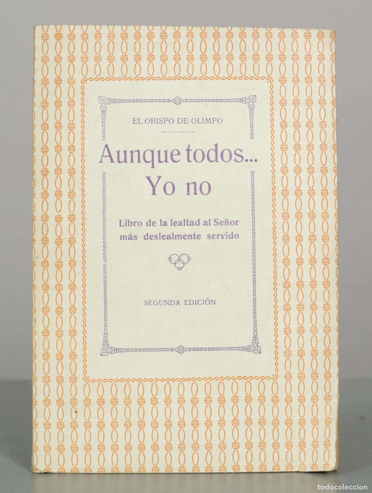 Libros de segunda mano: Aunque todos... Yo no: Libro de la lealtad al Se&ntilde;or m&aacute;s deslealmente servido - El Obispo de Olimpo