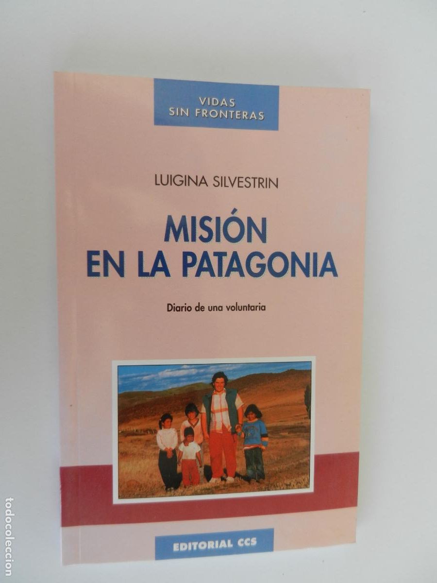 Libros de segunda mano: MISION EN LA PATAGONIA - LUIGINA SILVENTRIN - DIARIO DE UNA VOLUNTARIA - EDTORIAL CCS - 1997 - VIDA