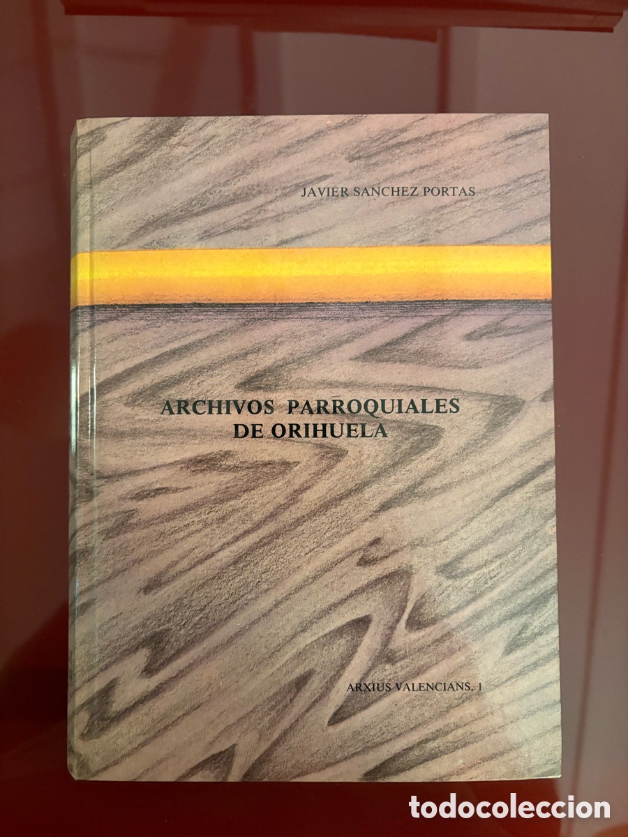 Libros de segunda mano: Archivos parroquiales de Orihuela: El Salvador, Santa Justa y Santiago, de Javier S&aacute;nchez Portas