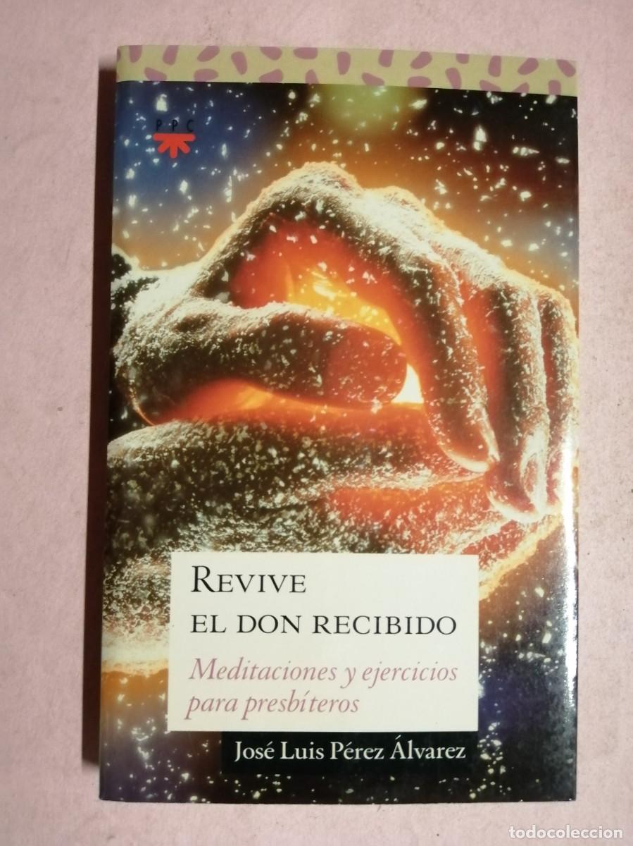 Libros de segunda mano: REVIVE EL DON RECIBIDO. MEDITACIONES Y EJERCICIOS PARA PRESBITEROS (J. L. PEREZ ALVAREZ)