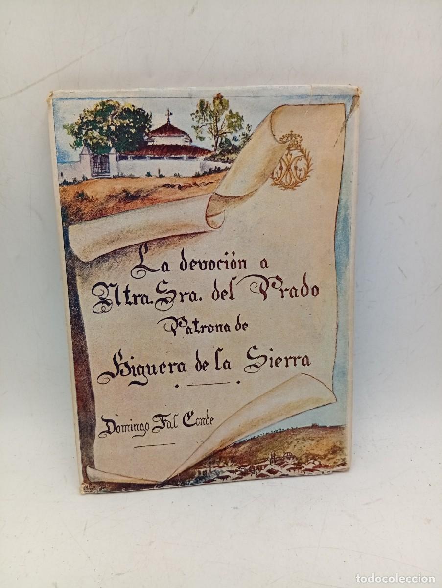 Libros de segunda mano: LA DEVOCION A NTRA. SRA. DEL PRADO. PATRONA DE HIGUERA DE LA SIERRA. DOMINGO FAL CONDE. 1949.FIRMADO