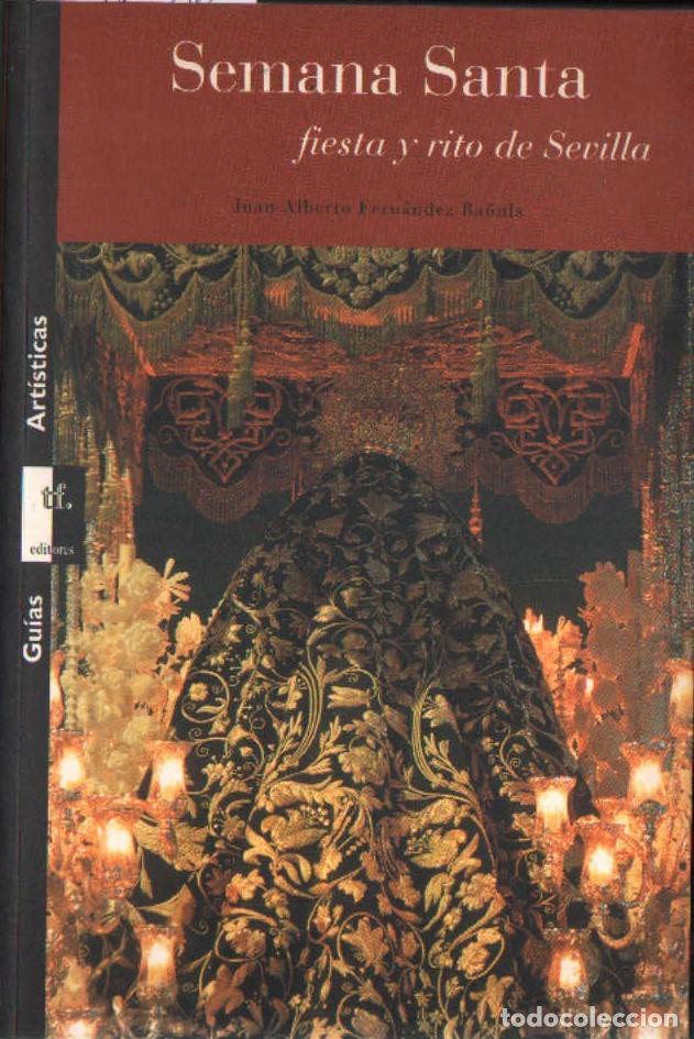 Libros de segunda mano: SEMANA SANTA FIESTA Y RITO DE SEVILLA. FERNANDEZ BA&Ntilde;ULS, JUAN ALBERTO. A-SESANTA-3786