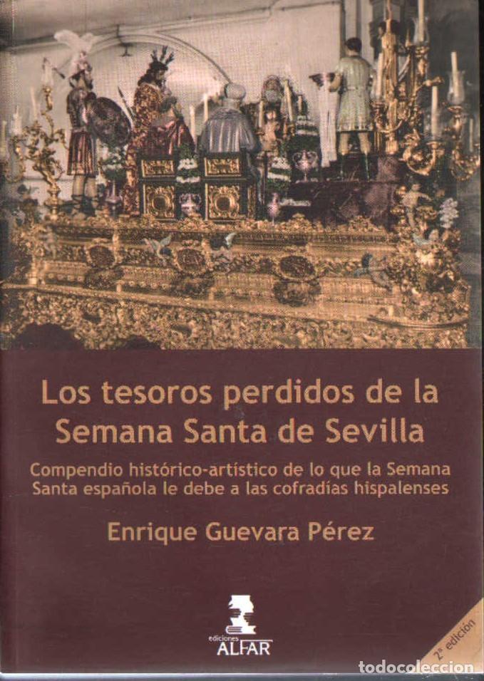 Libros de segunda mano: LOS TESOROS PERDIDOS DE LA SEMANA SANTA DE SEVILLA. GUEVARA PEREZ, ENRIQUE. A-SESANTA-3787