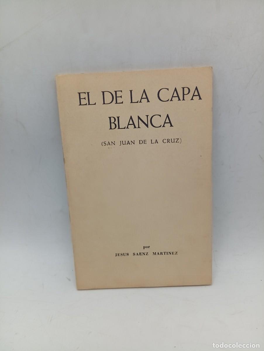 Libros de segunda mano: EL DE LA CAPA BLANCA ( SAN JUAN DE LA CRUZ). JESUS SAENZ MARTINEZ. 1968. PAGS : 63.