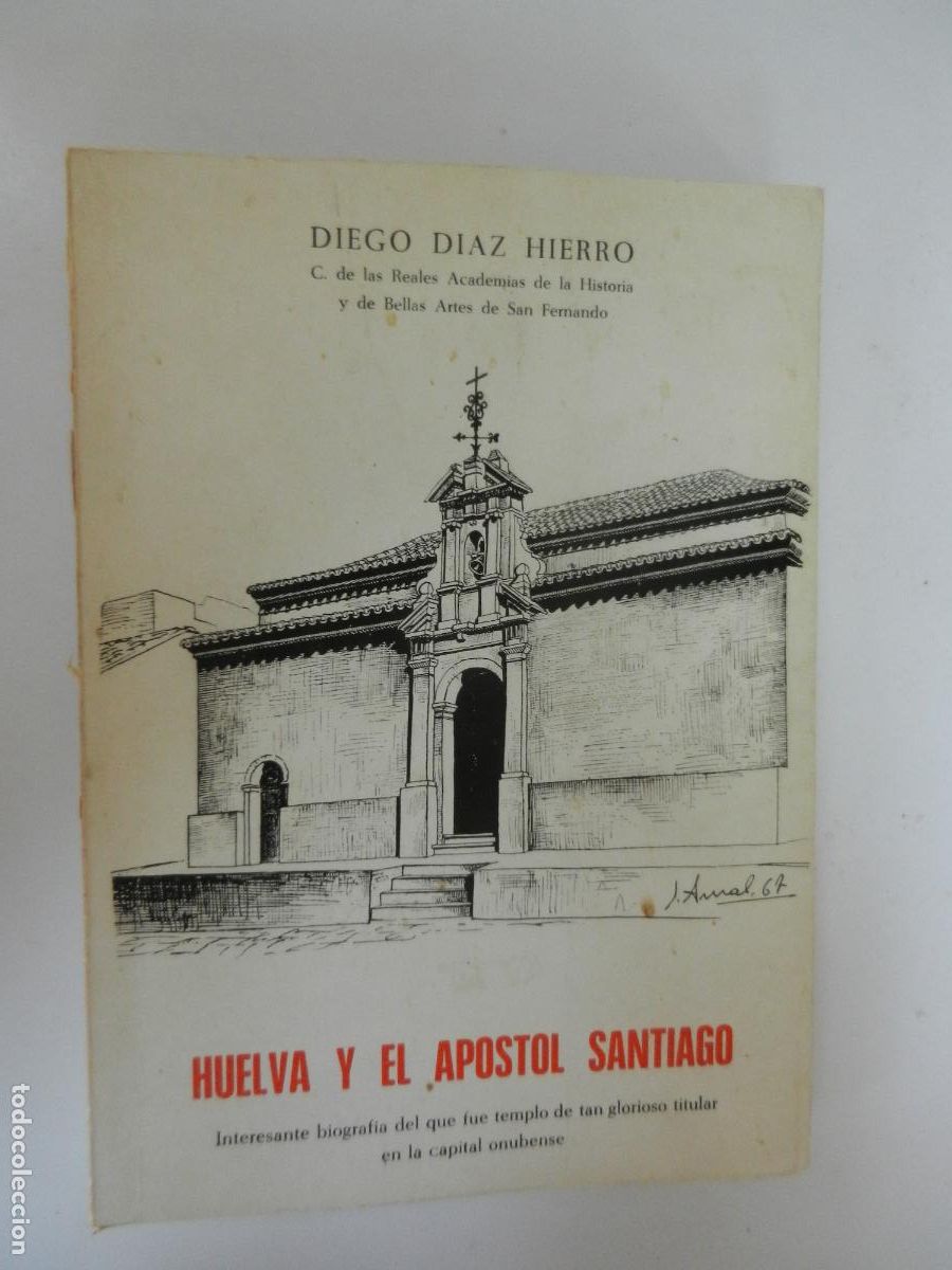Libros de segunda mano: HUELVA Y EL APOSTOL SANTIAGO - DIEGO DIAZ HIERRO - DEDICADO POR EL AUTOR - 1972 -ADALID SER&Aacute;FICO