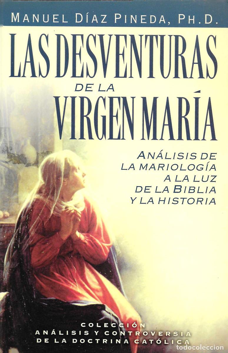 Libros de segunda mano: Religi&oacute;n. Las desventuras de la Virgen Mar&iacute;a. An&aacute;lisis de la Mariolog&iacute;a a la Luz de la Biblia y la h