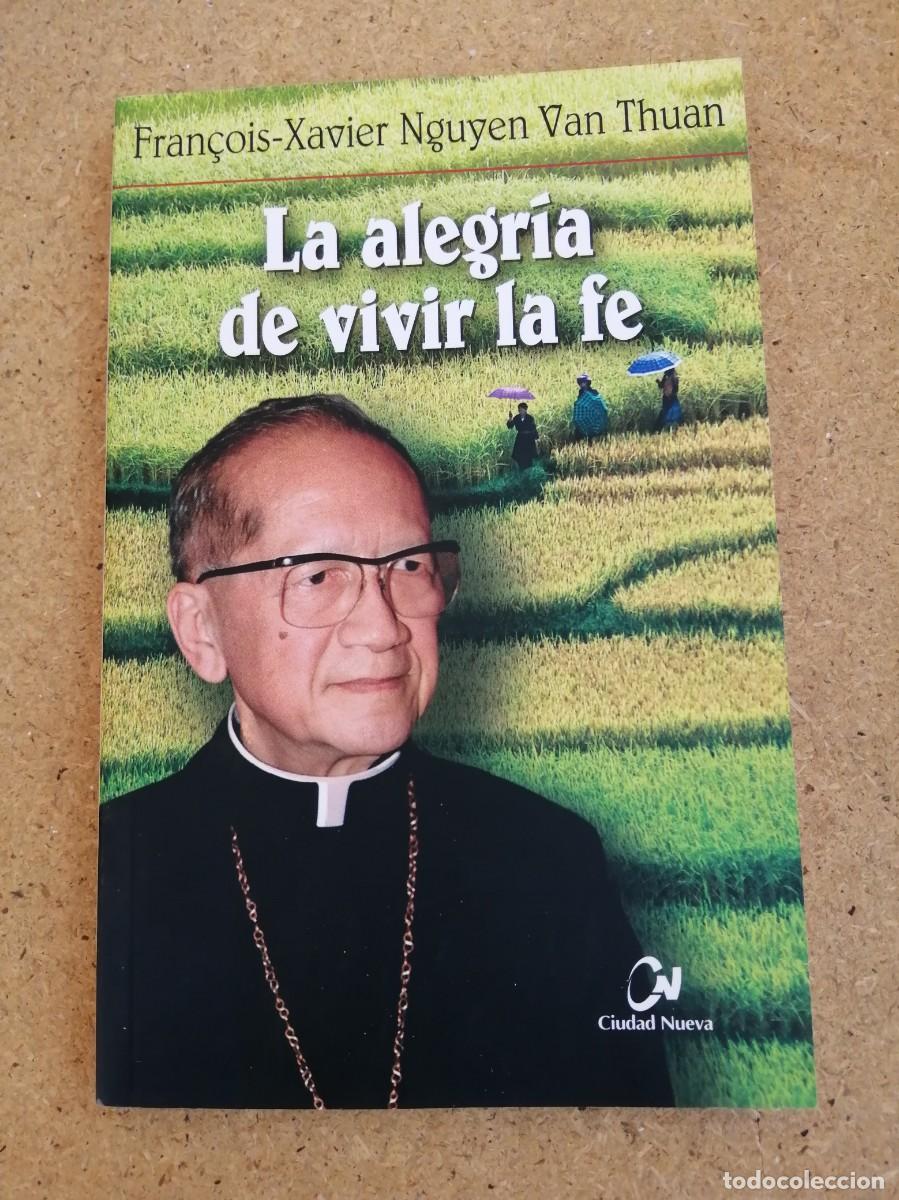 Libros de segunda mano: LA ALEGRIA DE VIVIR LA FE (FRAN&Ccedil;OIS XAVIER NGUYEN VAN THUAN)