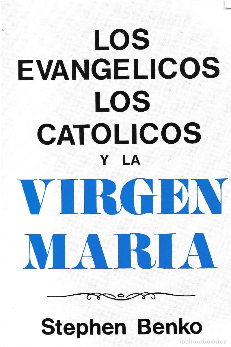 Libros de segunda mano: Religi&oacute;n. Los Evang&eacute;licos, los Cat&oacute;licos y la Virgen Mar&iacute;a