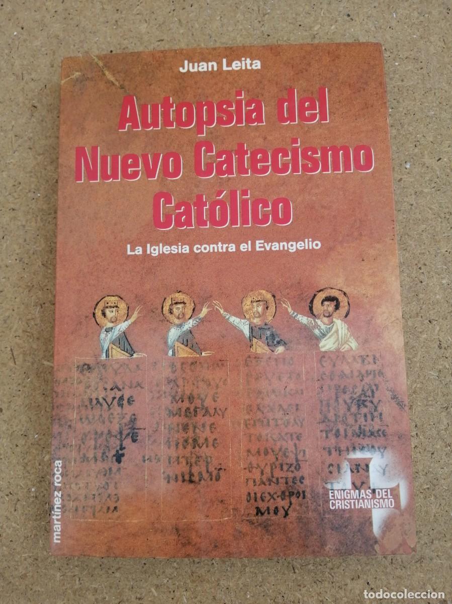 Libros de segunda mano: AUTOPSIA DEL NUEVO CATECISMO CATOLICO (JUAN LEITA)