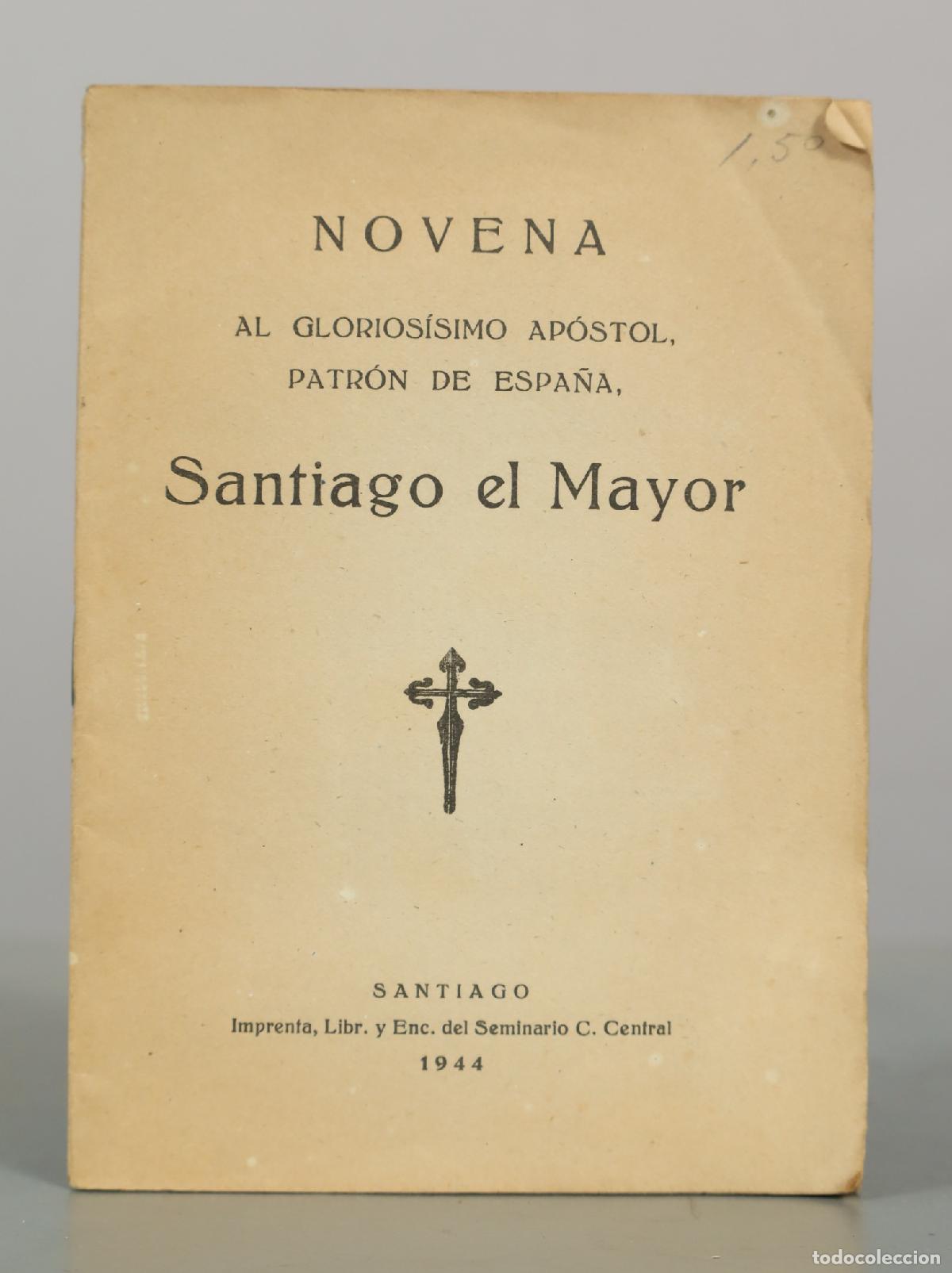 Libros de segunda mano: Novena al Glorios&iacute;simo Ap&oacute;stol, Patr&oacute;n de Espa&ntilde;a, Santiago el Mayor - Imprenta, Librer&iacute;a y 1944
