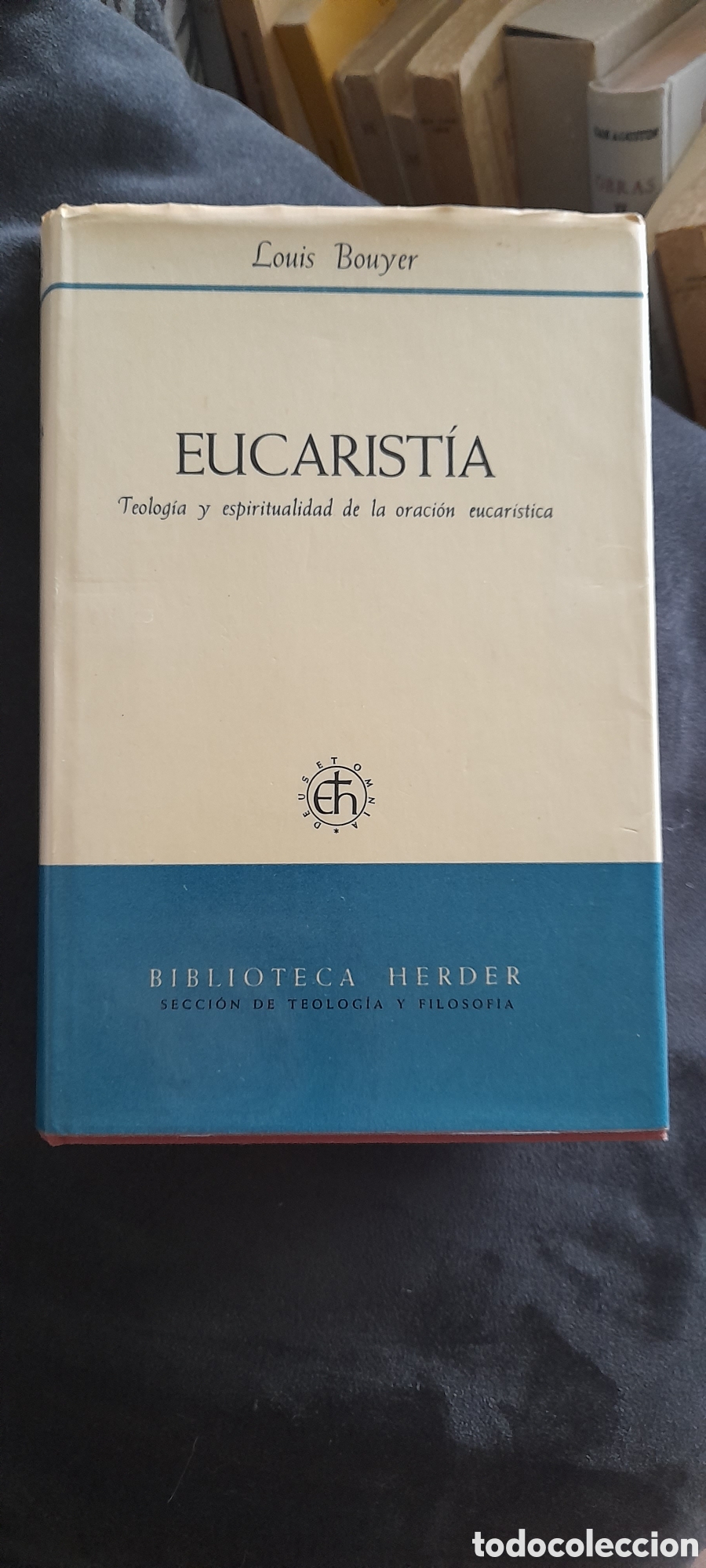 Libros de segunda mano: Eucarist&iacute;a. Teolog&iacute;a y espiritualidad de la oraci&oacute;n euvaristica. Louis Bouyer