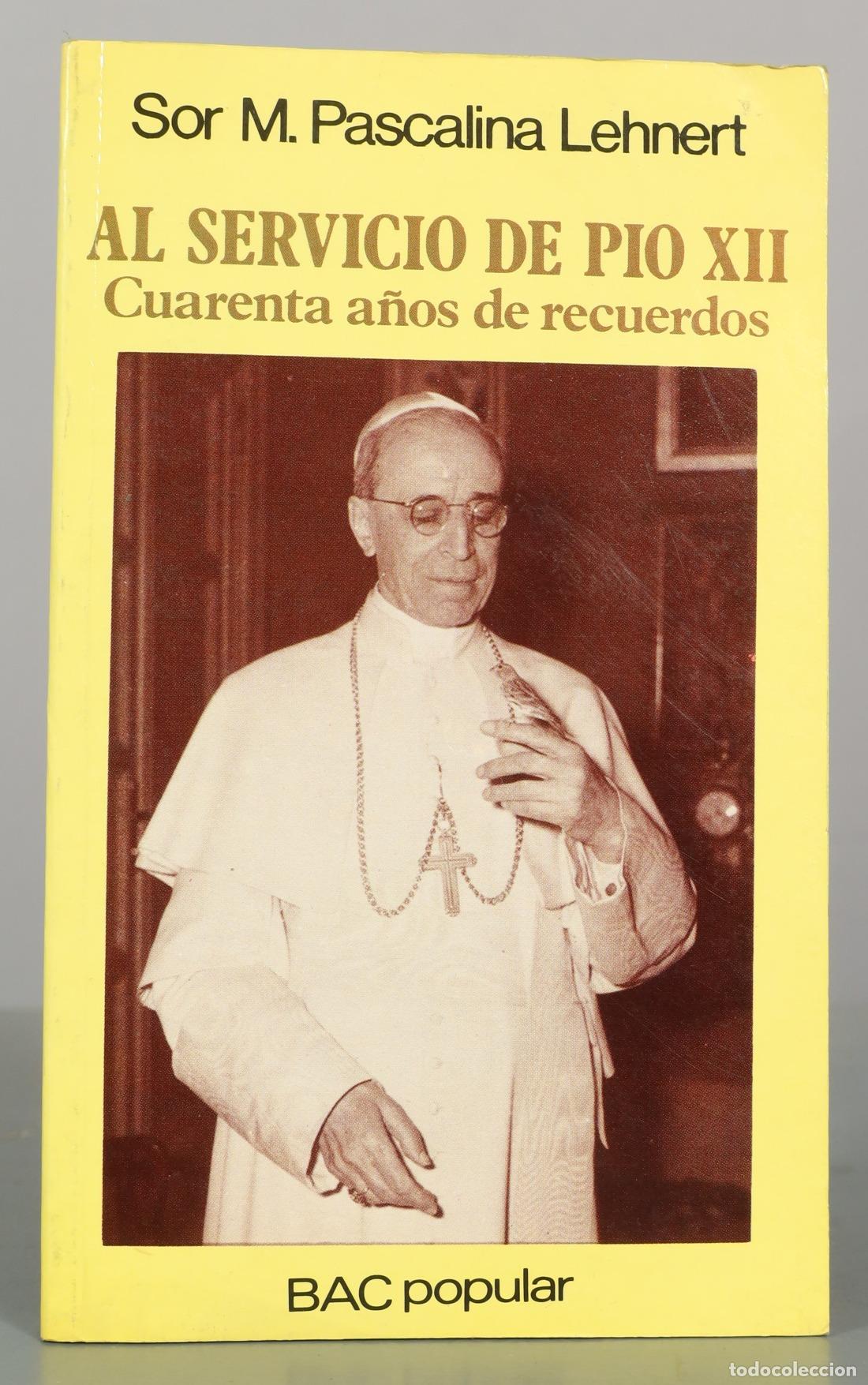 Libros de segunda mano: Al servicio de P&iacute;o XII: Cuarenta a&ntilde;os de recuerdos - Sor M. Pascalina Lehnert - Biblioteca de