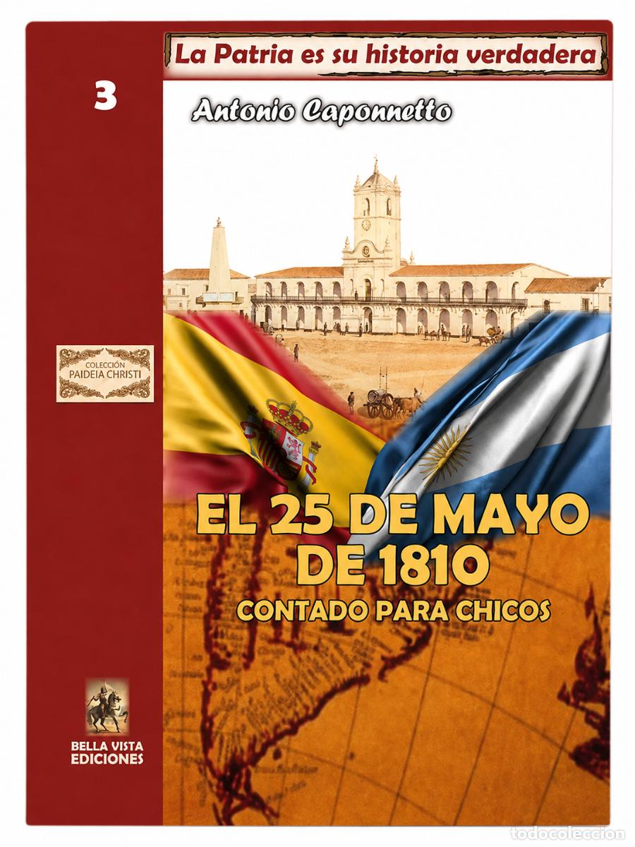 Libros de segunda mano: ANTONIO CAPONNETTO &ndash; EL 25 DE MAYO DE 1810 CONTADO PARA CHICOS &ndash; BELLA VISTA EDICIONES &ndash; 2010 LM