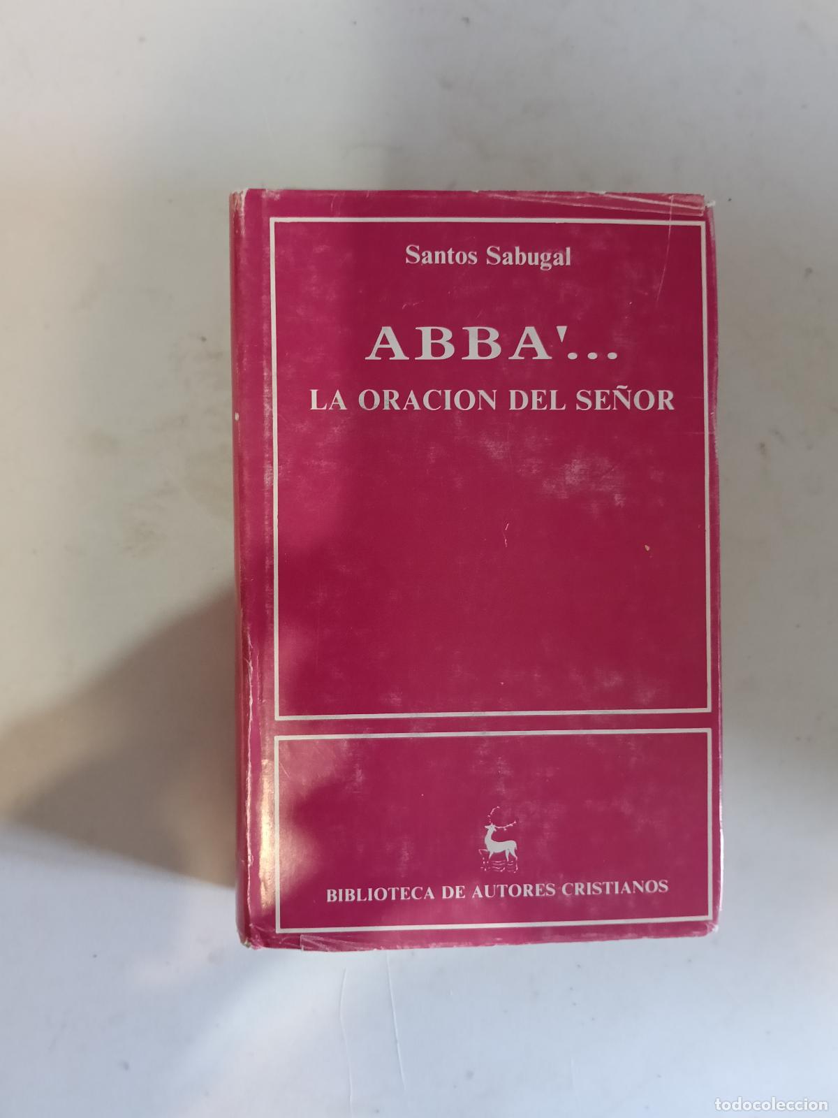 Libros de segunda mano: ABBA....LA ORACION DEL SE&Ntilde;OR.SANTOS SABUGAL.BIBLIOTECA DE AUTORES CRISTIANOS.MADRID 1985 N&ordm; 467