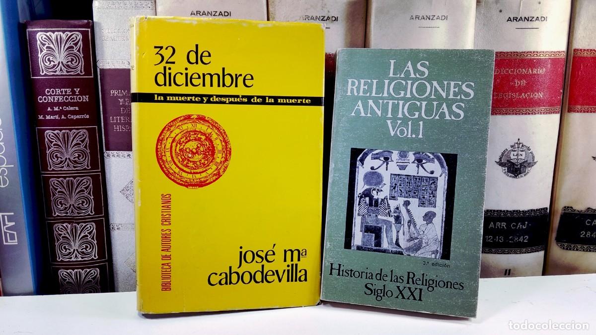 Libri di seconda mano: 32 DE DICIEMBRE. la muerte y despu&eacute;s de la muerte. Jos&eacute; M&ordf; Cabodevilla / LAS RELIGIONES ANTIGUAS. I.
