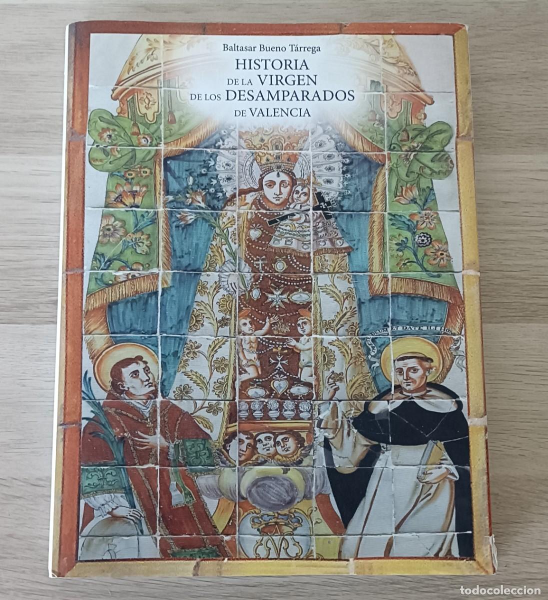 Libros de segunda mano: Historia de la Virgen de los Desamparados de Valencia, Baltasar Bueno T&aacute;rrega, 2013