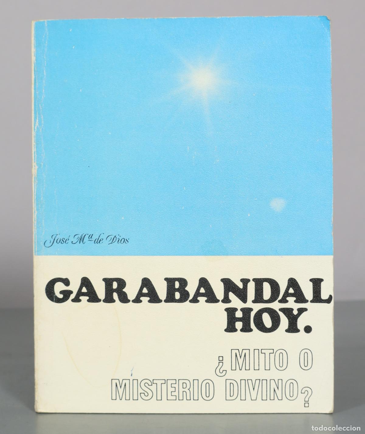Libros de segunda mano: San Sebasti&aacute;n de Garabandal hoy. &iquest;Mito o misterio divino? - Jos&eacute; M.&ordf; de Dios