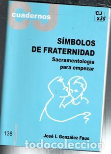 Libros de segunda mano: Cuadernos CJ 138. S&iacute;mbolos de fraternidad. Sacramentolog&iacute;a para empezar. Jos&eacute; I Gonz&aacute;lez Faus