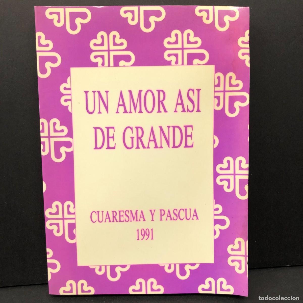 Libros de segunda mano: UN AMOR ASI DE GRANDE - CUARESMA Y PASCUA 1991 - C&Aacute;RITAS ESPA&Ntilde;OLA / 3376