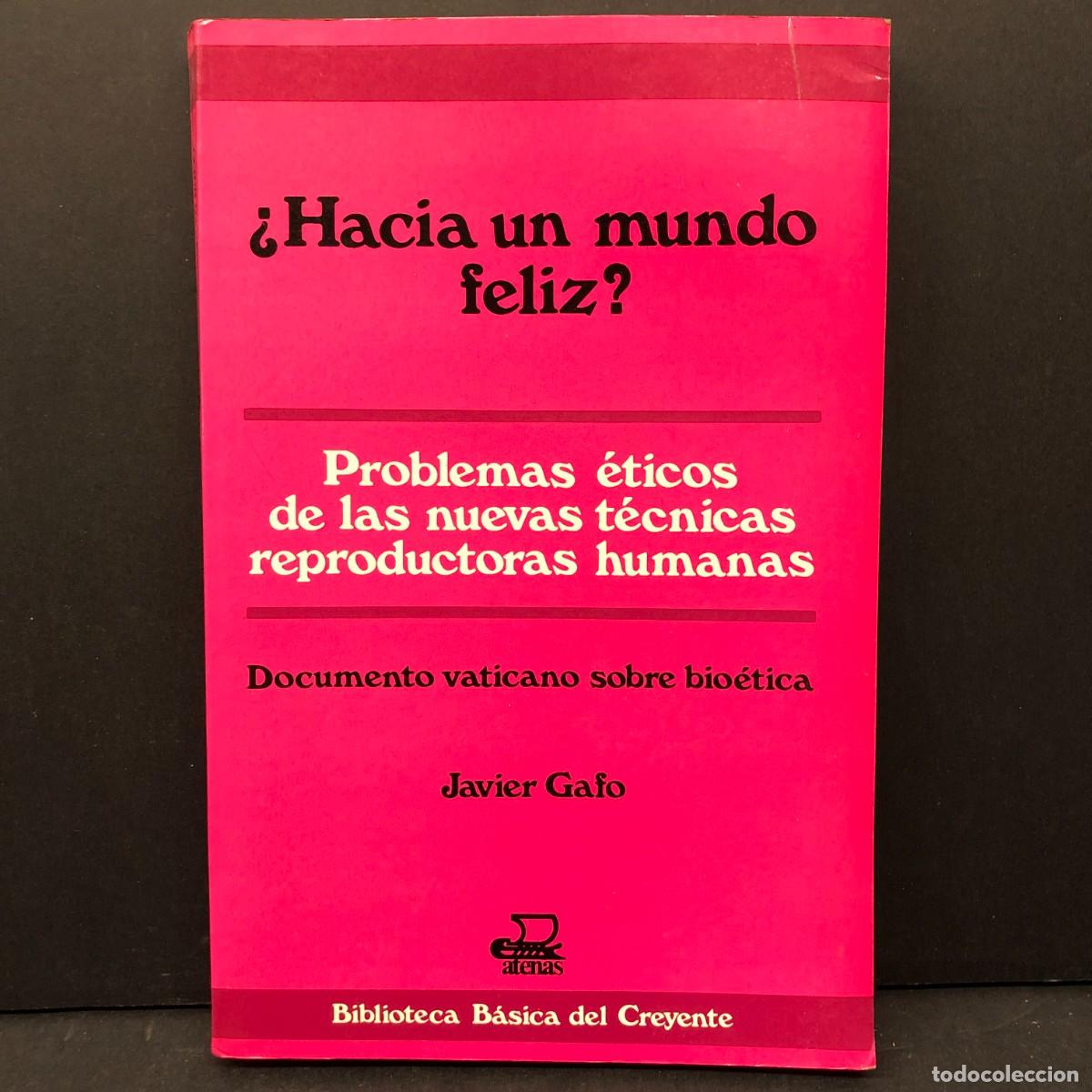 Libros de segunda mano: &iquest;HACIA UN MUNDO FELIZ? - DOCUMENTO VATICANO SOBRE BIO&Eacute;TICA - JAVIER GAFO - ATENAS - 1987 / 3378