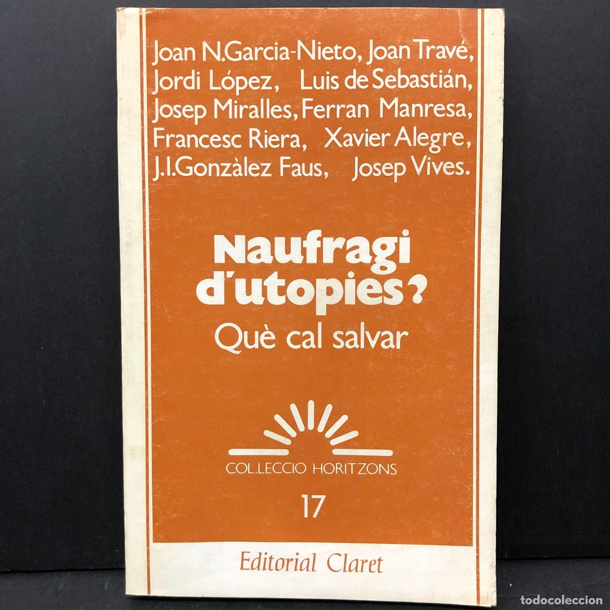 Libros de segunda mano: NAUFRAGI D'UTOPIES? - QU&Egrave; CAL SALVAR - J.N. GARCIA-NIETO... - EDITORIAL CLARET - 1988 / 3379