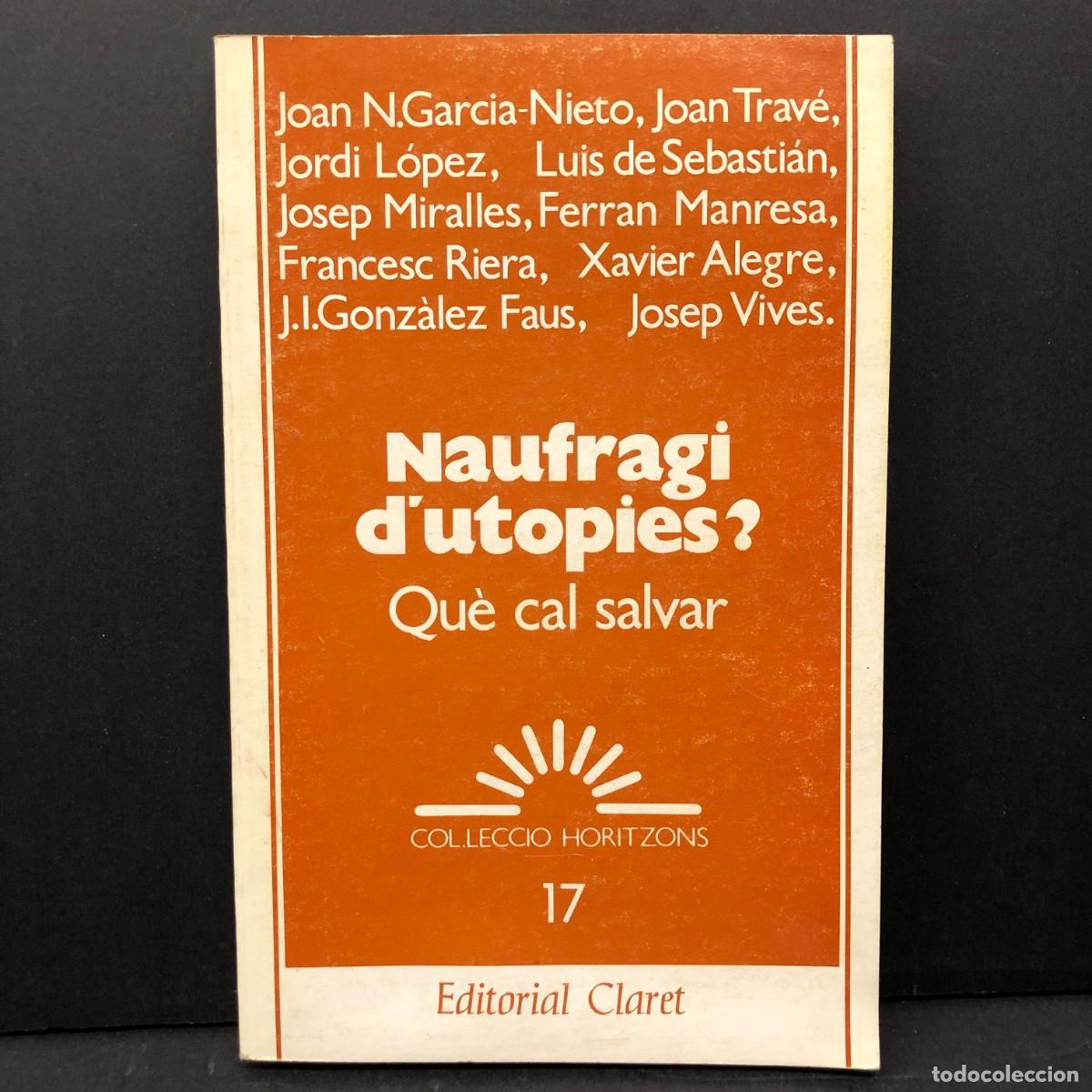 Libros de segunda mano: NAUFRAGI D'UTOPIES? - QU&Egrave; CAL SALVAR - J.N. GARCIA-NIETO... - EDITORIAL CLARET - 1988 / 3380