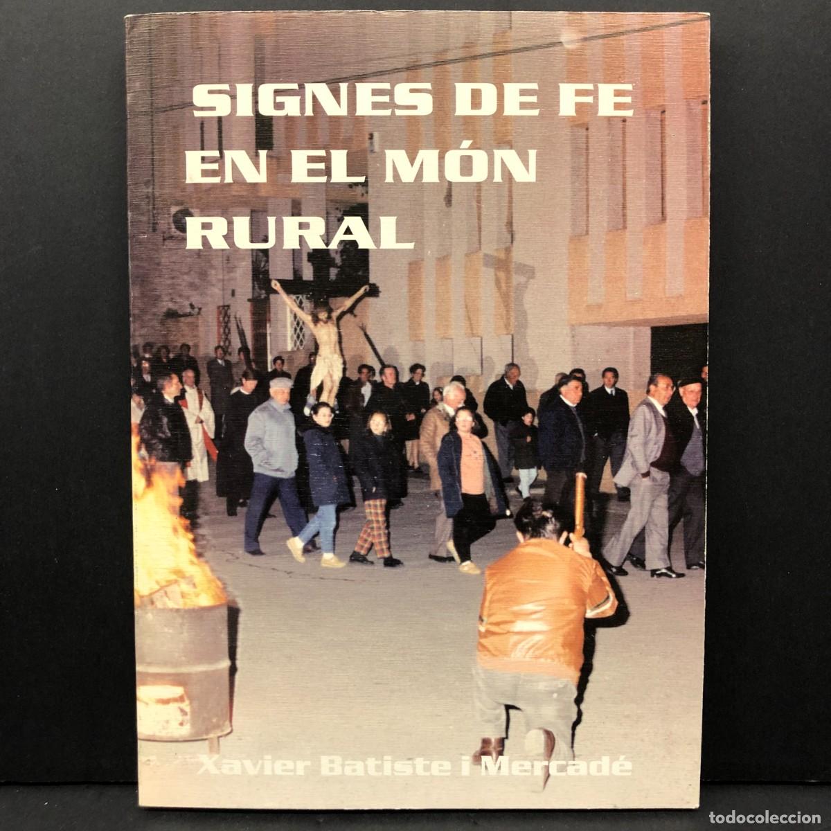 Libros de segunda mano: SIGNES DE FE EN EL M&Oacute;N RURAL - XAVIER BATISTE I MERCAD&Eacute; - PARR&Ograve;QUIA DE SANT PERE AP&Ograve;STOL / 3459