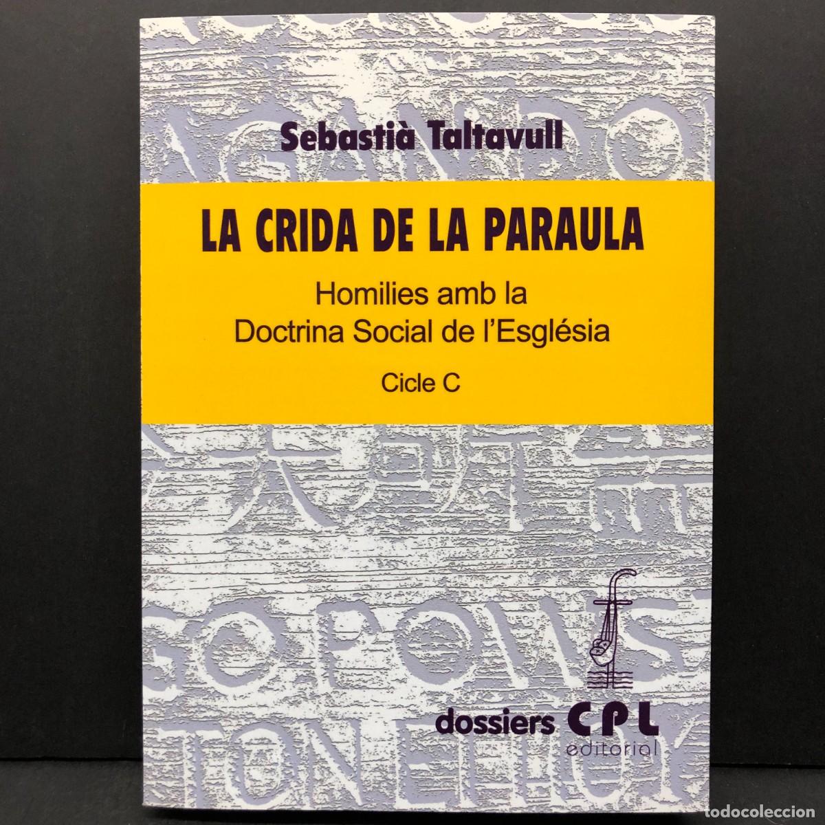 Libros de segunda mano: LA CRIDA DE LA PARAULA, HOMILIES AMB LA DOCTRINA SOCIAL DE L'ESGL&Eacute;SIA - SEBASTI&Agrave; TALTAVULL / 3603