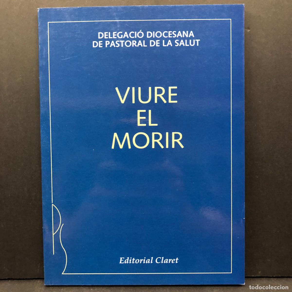 Libros de segunda mano: VIURE EL MORIR - DELEGACI&Oacute; DIOCESANA DE PASTORAL DE LA SALUT - EDITORIAL CLARET - 1994 / 3604