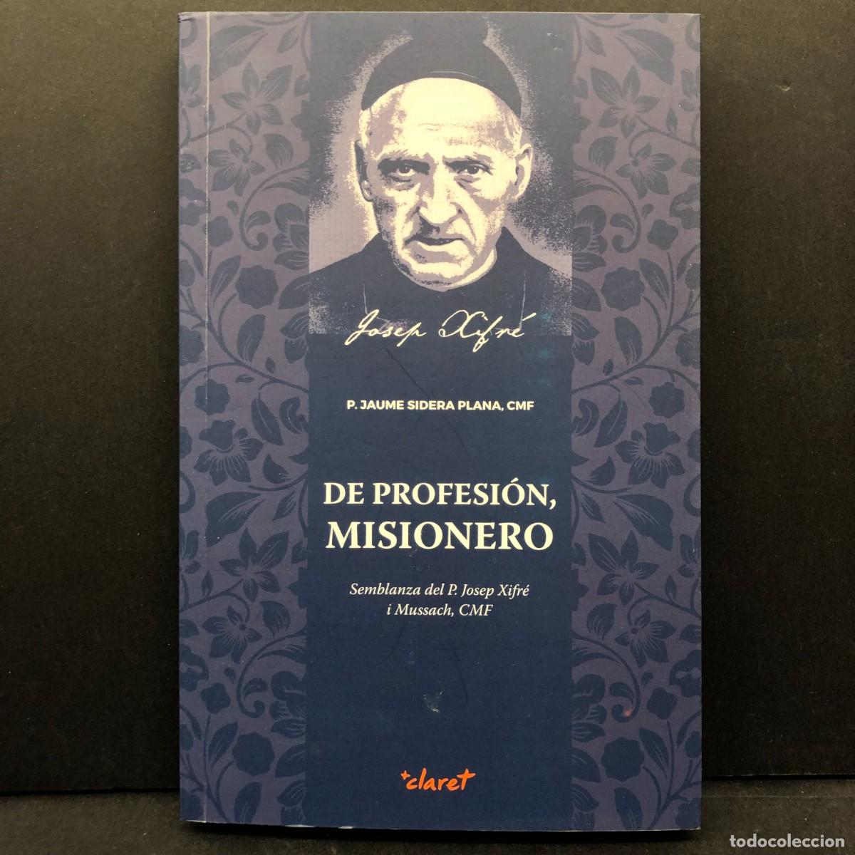 Libros de segunda mano: DE PROFESSI&Oacute;N MISIONERO - SEMBLANZA DEL P. JOSEP XIFR&Eacute; I MUSSACH - JAUME SIDERA - CLARET / 3654