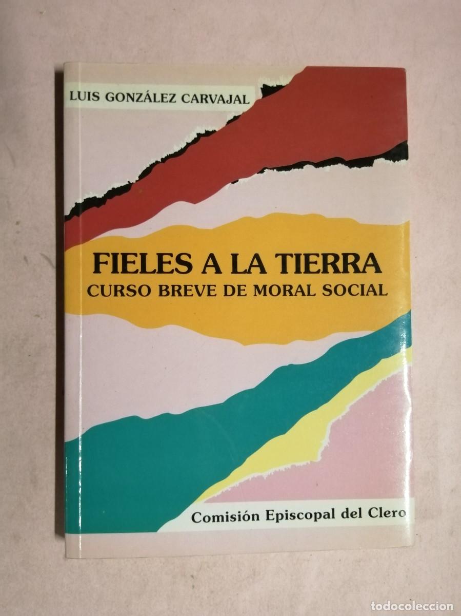 Libros de segunda mano: FIELES A LA TIERRA. CURSO BREVE DE MORAL SOCIAL (LUIS GONZALEZ CARVAJAL)