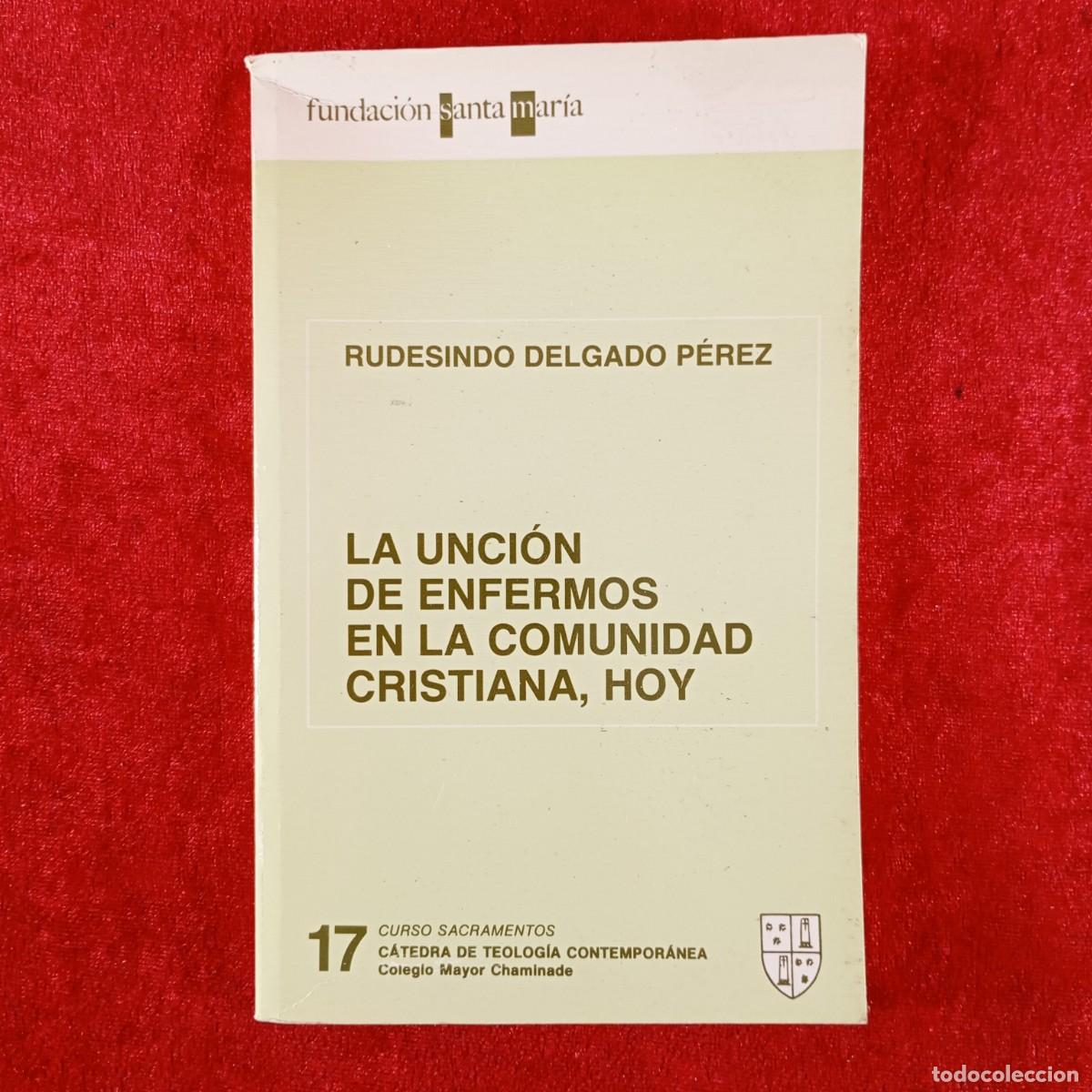 Libros de segunda mano: LA UNCI&Oacute;N DE ENFERMOS EN LA COMUNIDAD CRISTIANA, HOY - RUDESINDO DELGADO P&Eacute;REZ - DEDICADO / 3711