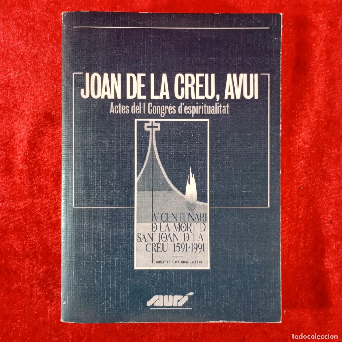 Libros de segunda mano: JOAN DE LA CREU, AVUI - ACTES DEL I CONG&Eacute;S D'ESPIRITUALITAT - SAUR&Iacute; - 1992 - MONTSERRAT / 3724