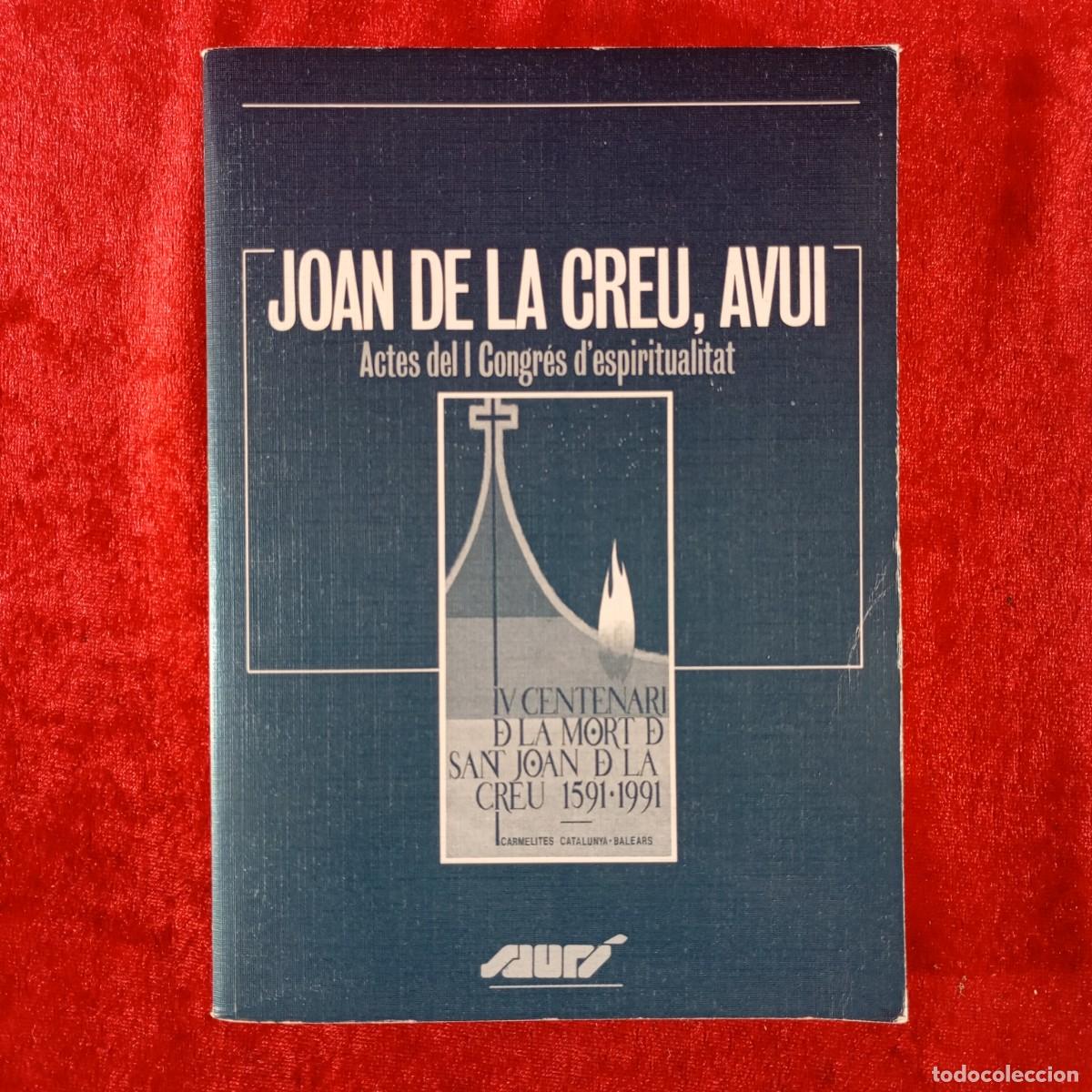 Libros de segunda mano: JOAN DE LA CREU, AVUI - ACTES DEL I CONG&Eacute;S D'ESPIRITUALITAT - SAUR&Iacute; - 1992 - MONTSERRAT / 3725