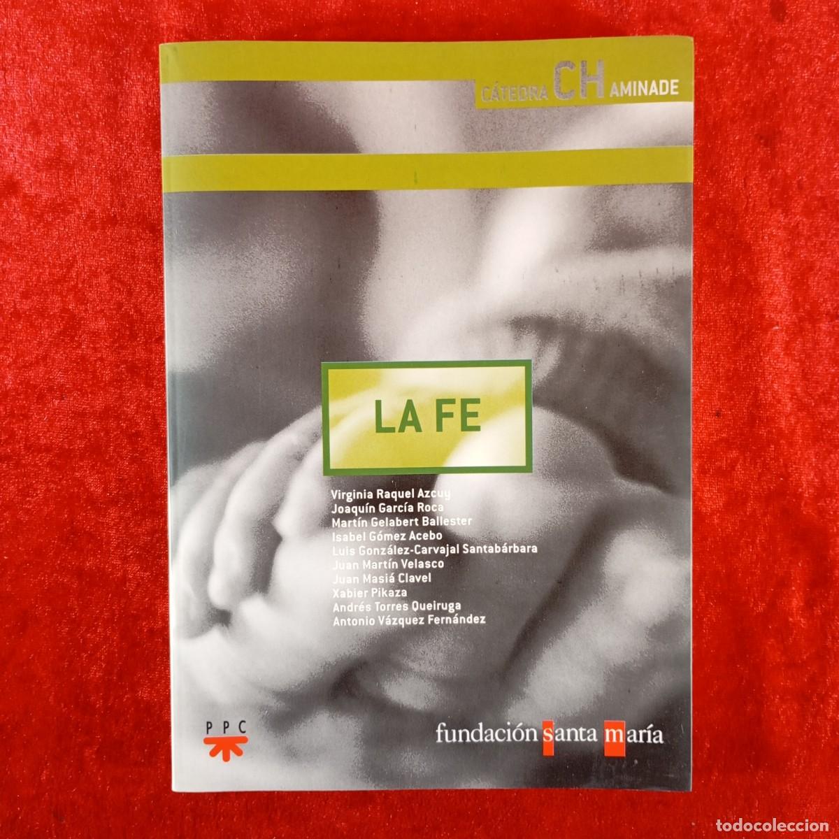 Libros de segunda mano: LA FE - VIRGINIA RAQUEL AZCUY, JOAQU&Iacute;N GARC&Iacute;A ROCA, MART&Iacute;N GELABERT BALLESTER - SANTA MAR&Iacute;A / 3848